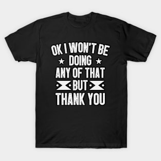 OK I won't be doing any of that but thank you / Funny Sarcastic Gift Idea Colored Vintage / Gift for Christmas T-Shirt